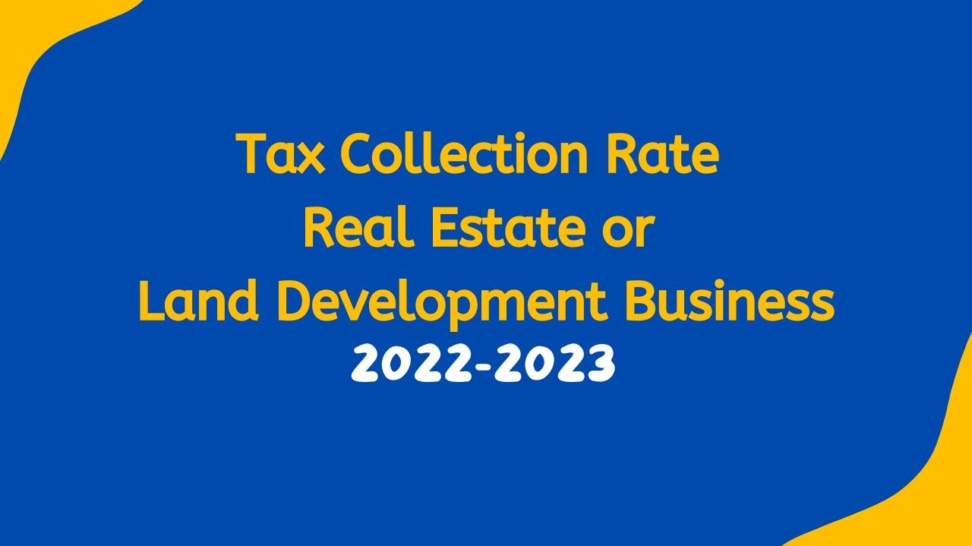 Tax Collection Rate Real Estate or Land Development Business 2022-23