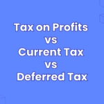 Tax on Profits vs Current Tax vs Deferred Tax
