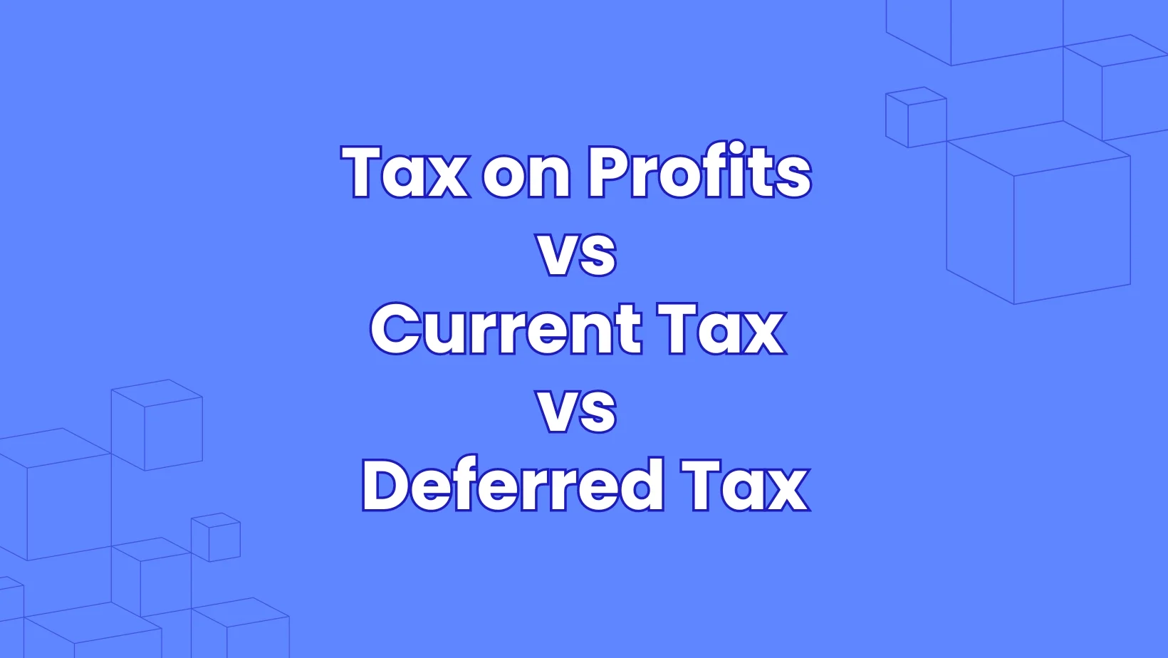 Tax on Profits vs Current Tax vs Deferred Tax