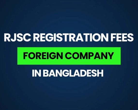 RJSC Registration Fees for Foreign Company in Bangladesh