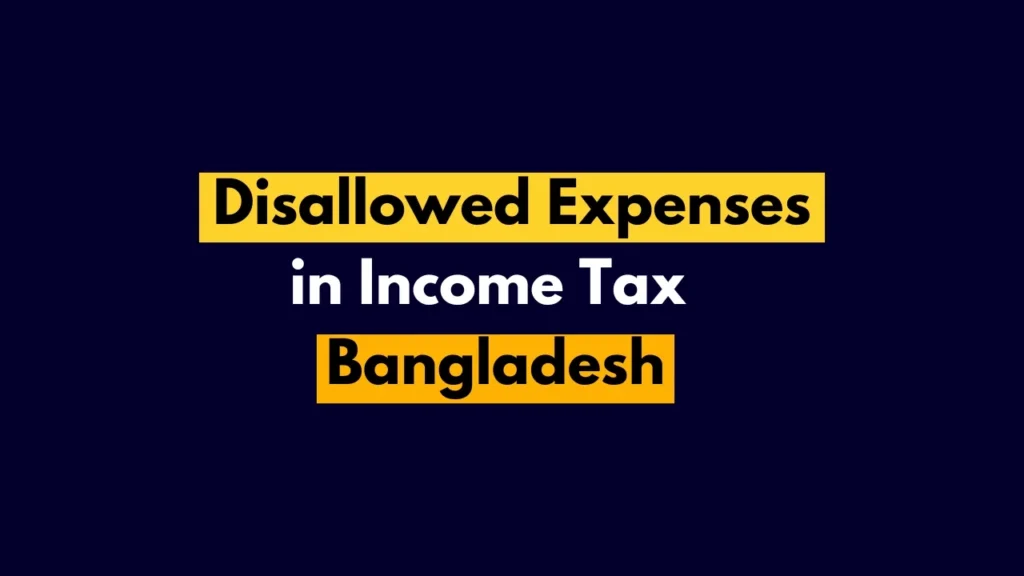 Disallowed expenses in income tax Bangladesh