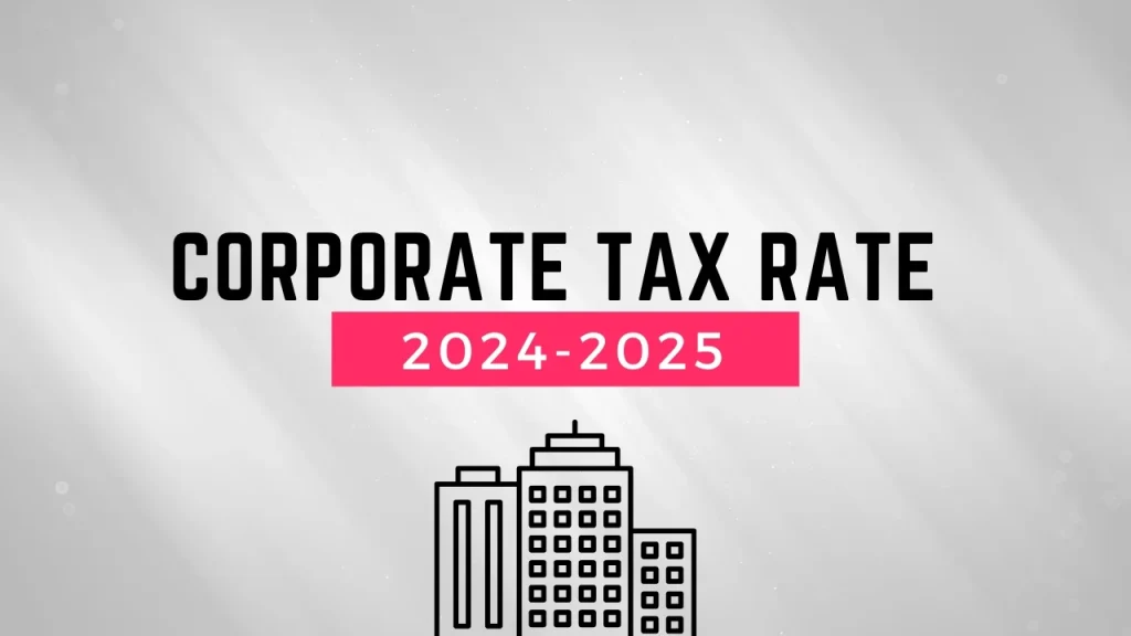 Corporate Tax Rate 2024-2025