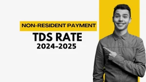 Non-Resident TDS Rate 2024-2025